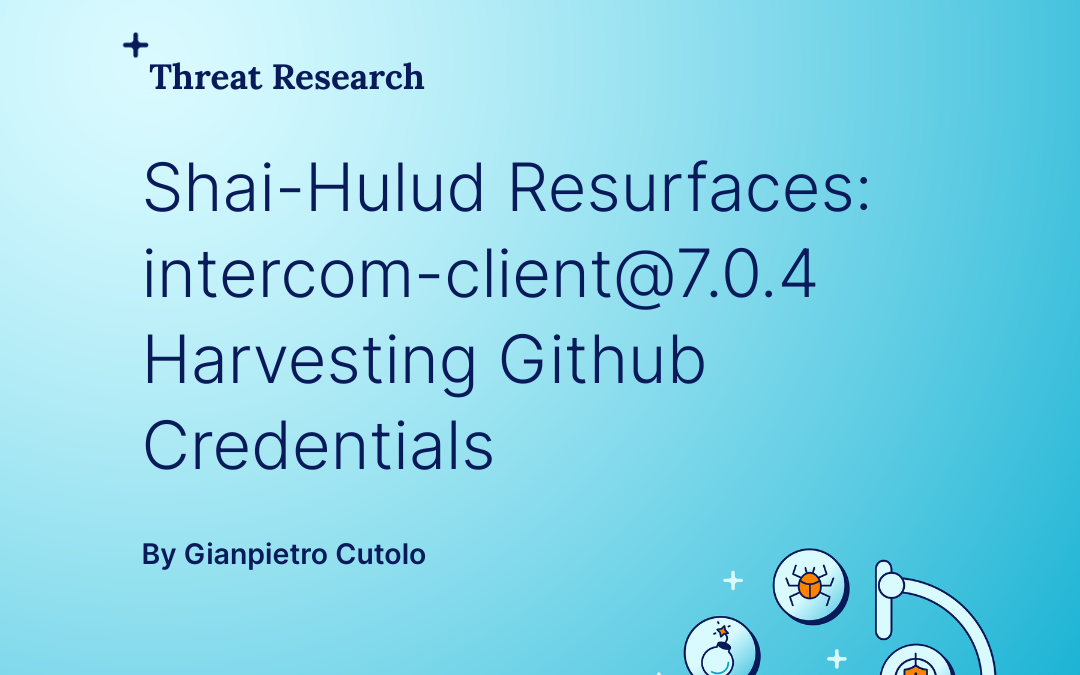Shai-Hulud strikes again: intercom-client@7.0.4 exploits GitHub credential harvesting