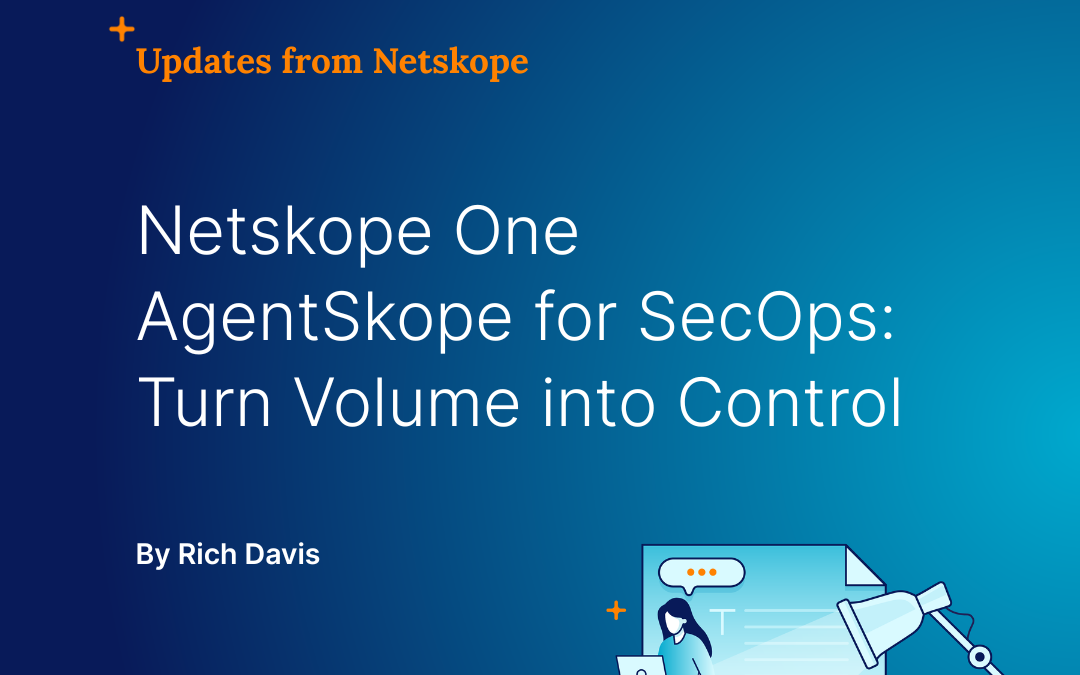 Transforming chaos into clarity: How Netskope One AgentSkope empowers SecOps with DNS insights