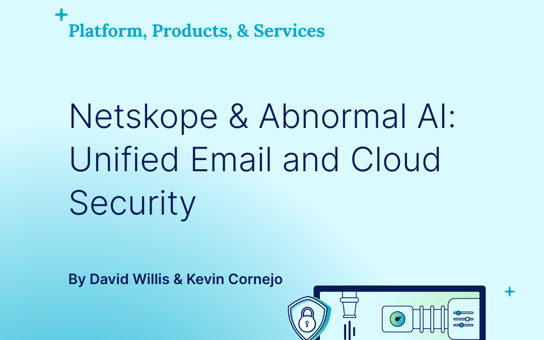 Transforming email and cloud security with Netskope and Abnormal AI: A unified approach