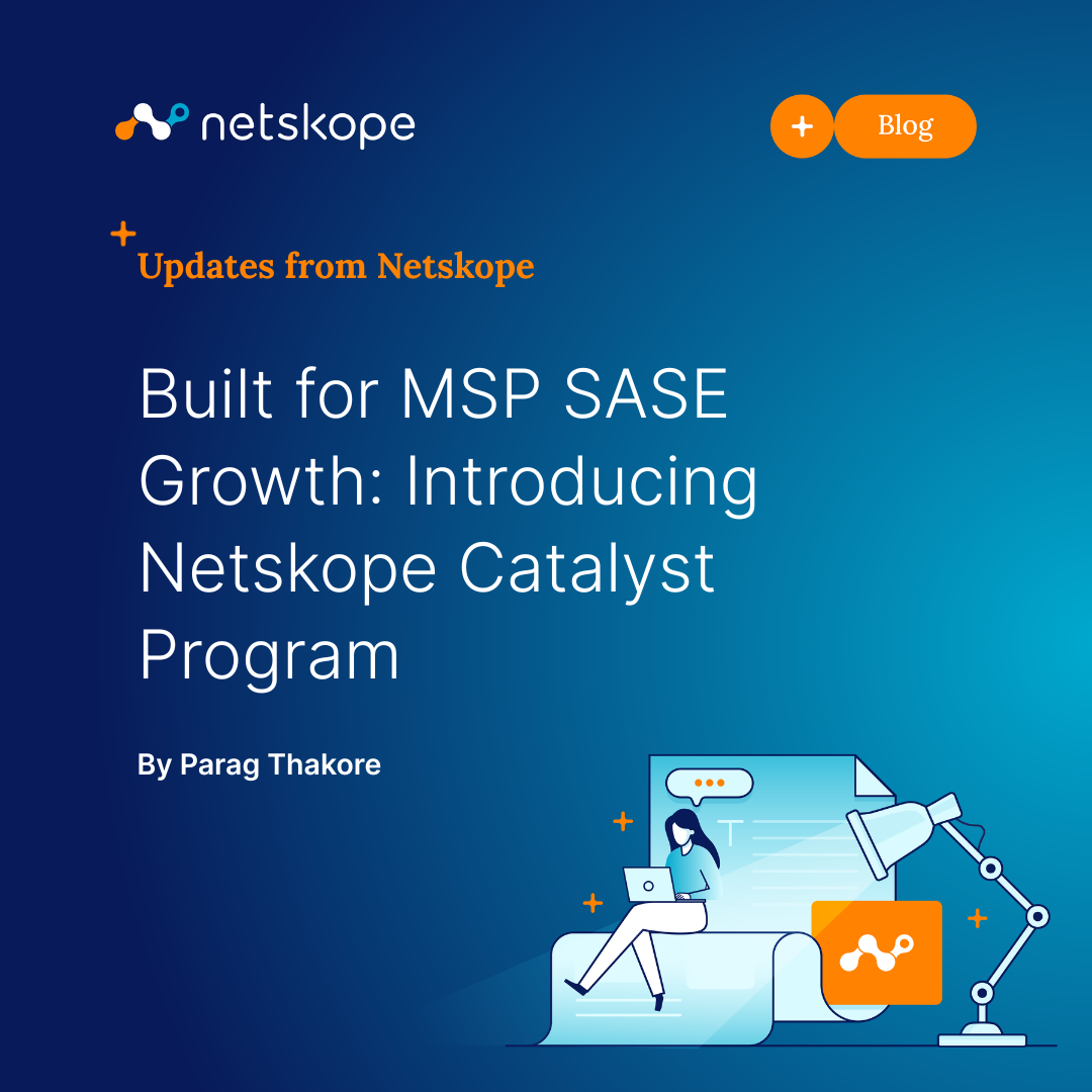 Elevating MSP SASE strategies: Unveiling the Netskope Catalyst Program