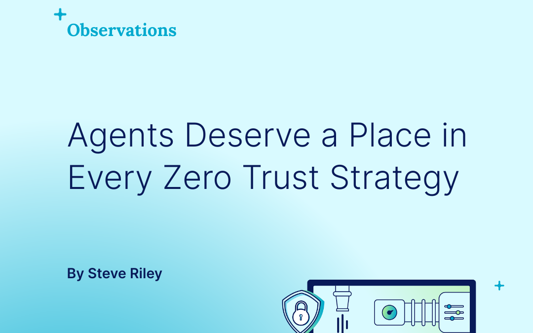 Empowering agents: The critical role in every zero trust strategy