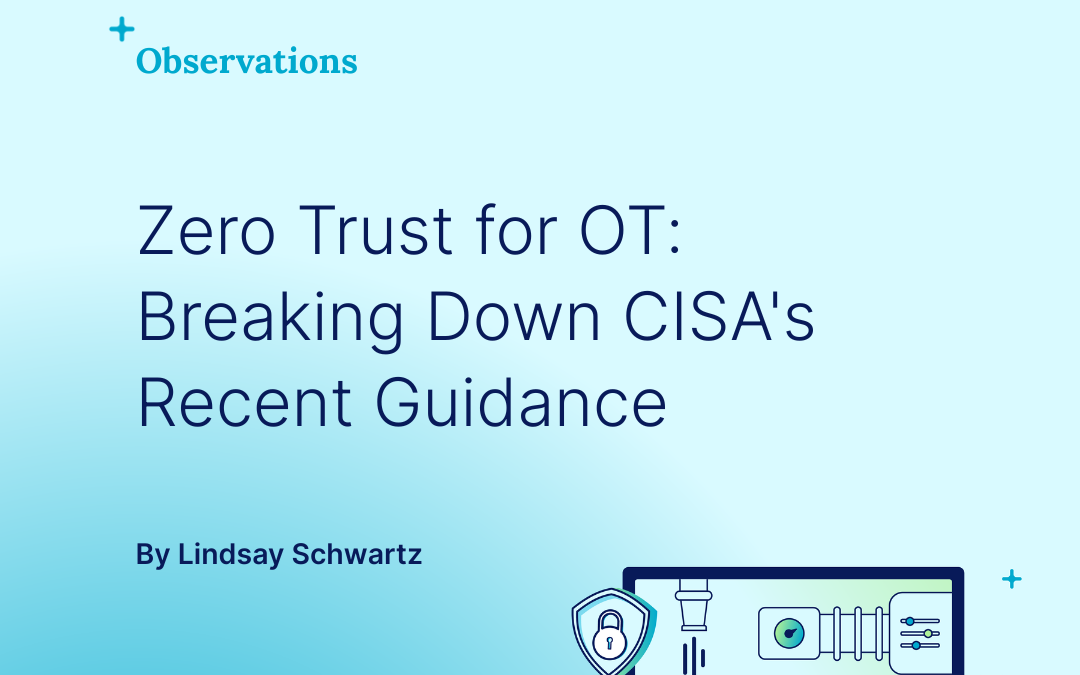 Navigating Zero Trust in OT: A close look at CISA’s latest guidance